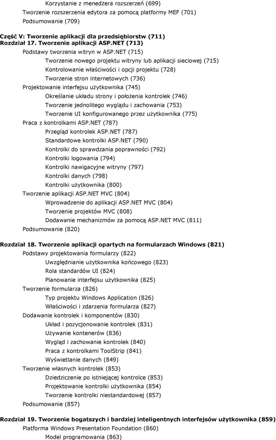 NET (715) Tworzenie nowego projektu witryny lub aplikacji sieciowej (715) Kontrolowanie właściwości i opcji projektu (728) Tworzenie stron internetowych (736) Projektowanie interfejsu użytkownika