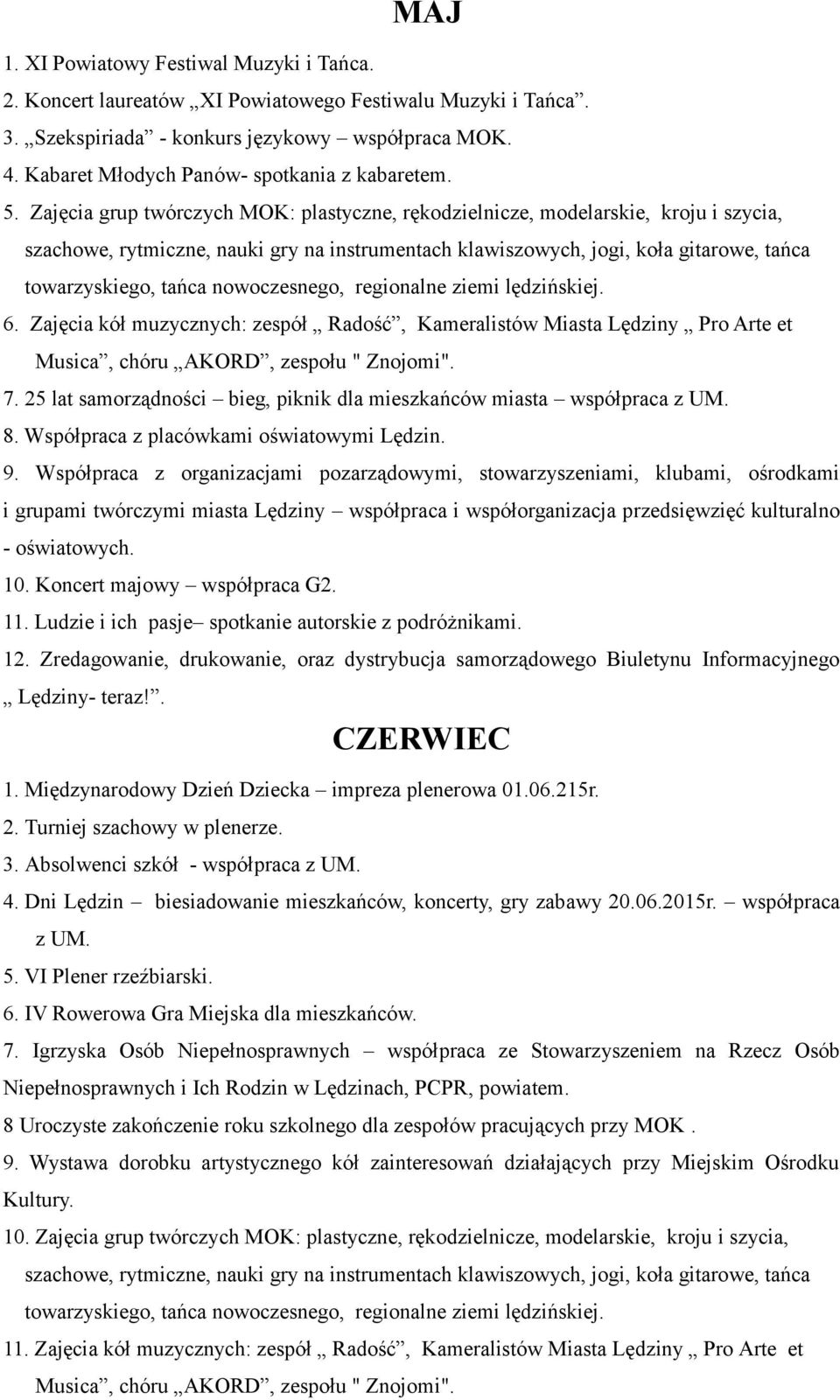 Zajęcia kół muzycznych: zespół Radość, Kameralistów Miasta Lędziny Pro Arte et 7. 25 lat samorządności bieg, piknik dla mieszkańców miasta współpraca z UM. 8.