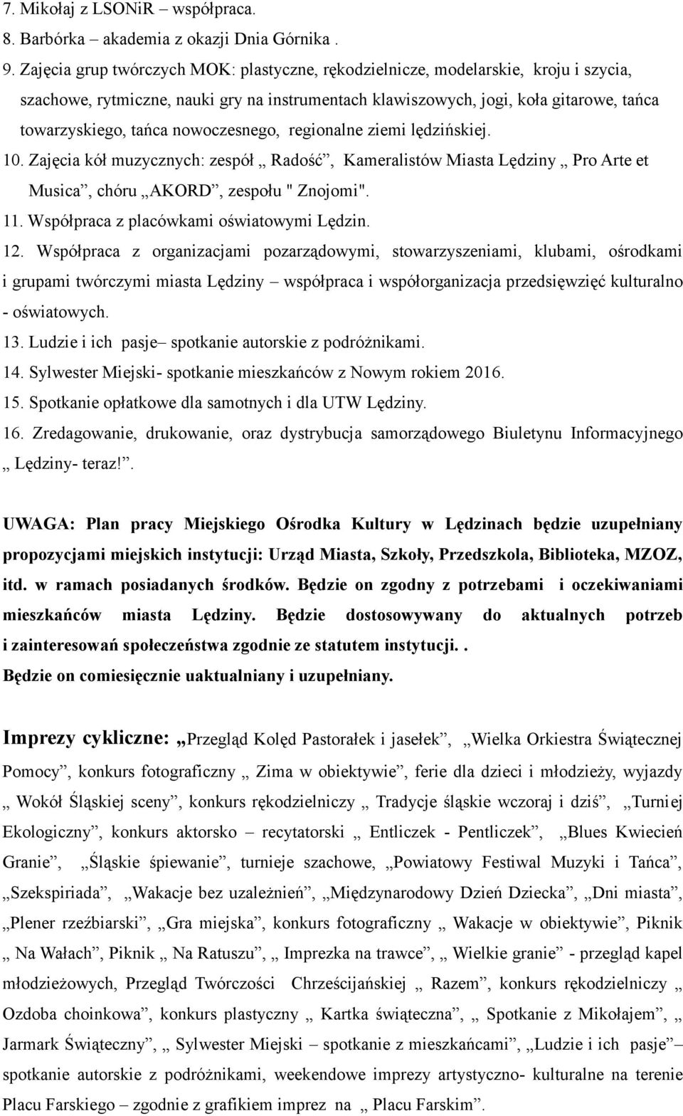 Współpraca z organizacjami pozarządowymi, stowarzyszeniami, klubami, ośrodkami 13. Ludzie i ich pasje spotkanie autorskie z podróżnikami. 14.