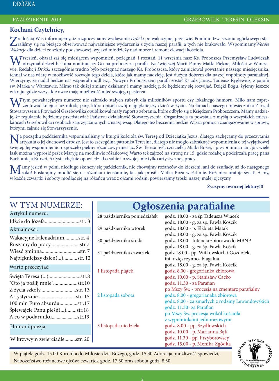 Pomimo tzw. sezonu ogórkowego staraliśmy się na bieżąco obserwować najważniejsze wydarzenia z życia naszej parafii, a tych nie brakowało.