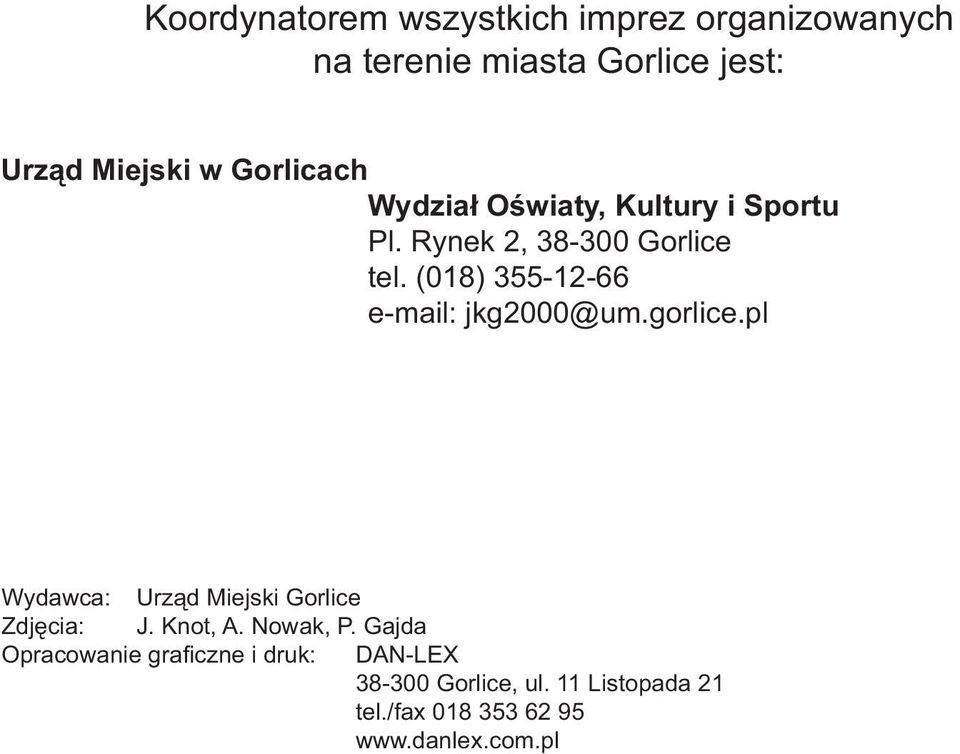 (018) 355-12-66 e-mail: jkg2000@um.gorlice.pl Wydawca: Urząd Miejski Gorlice Zdjęcia: J. Knot, A.