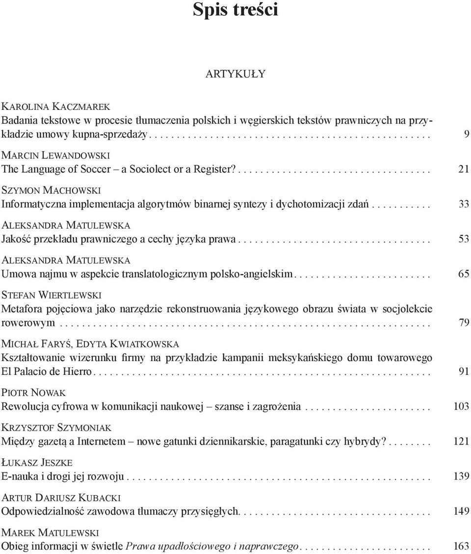 ................................... 21 SZYMON MACHOWSKI Informatyczna implementacja algorytmów binarnej syntezy i dychotomizacji zdań.