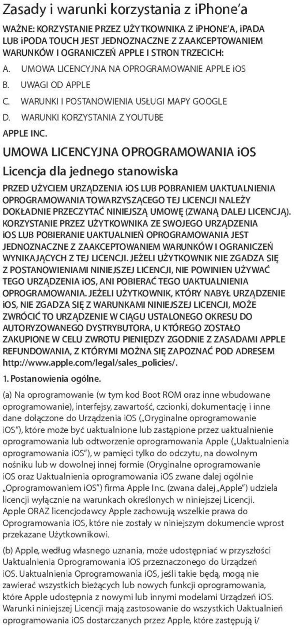 UMOWA LICENCYJNA OPROGRAMOWANIA ios Licencja dla jednego stanowiska PRZED UŻYCIEM URZĄDZENIA ios LUB POBRANIEM UAKTUALNIENIA OPROGRAMOWANIA TOWARZYSZĄCEGO TEJ LICENCJI NALEŻY DOKŁADNIE PRZECZYTAĆ