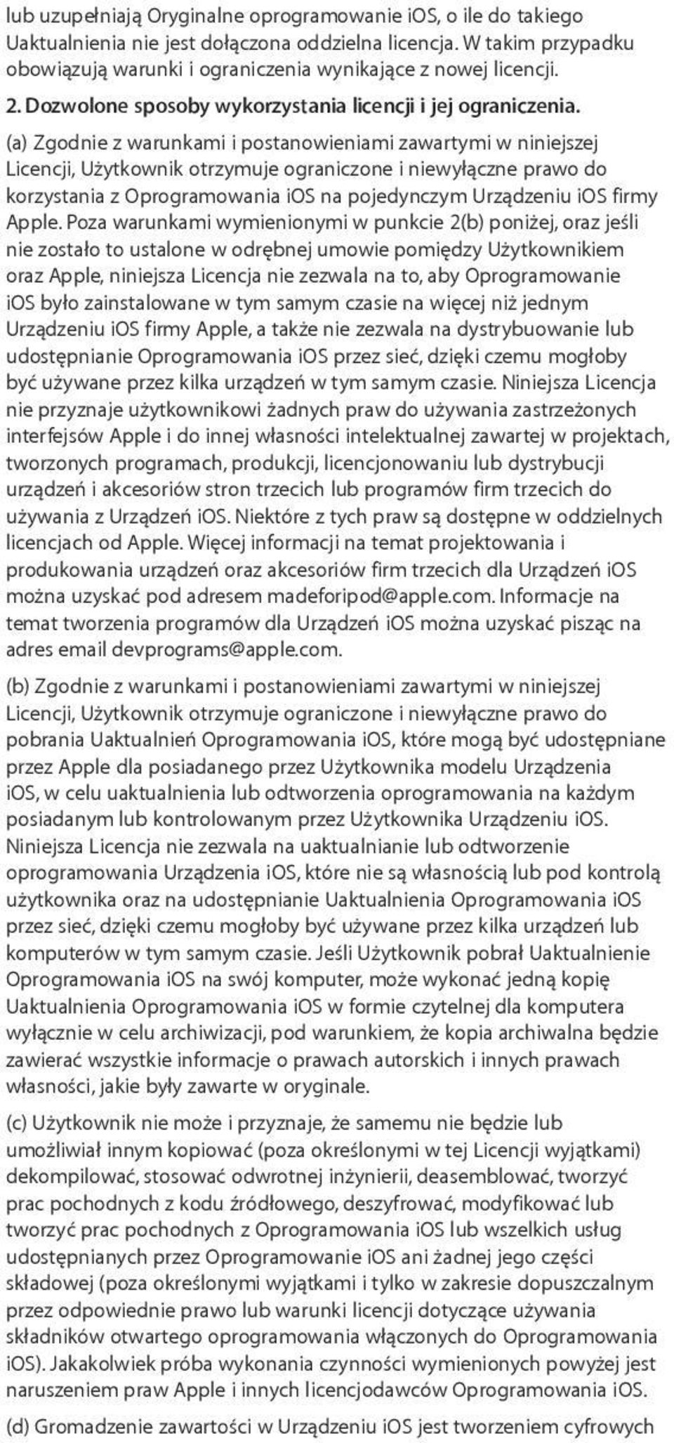 (a) Zgodnie z warunkami i postanowieniami zawartymi w niniejszej Licencji, Użytkownik otrzymuje ograniczone i niewyłączne prawo do korzystania z Oprogramowania ios na pojedynczym Urządzeniu ios firmy