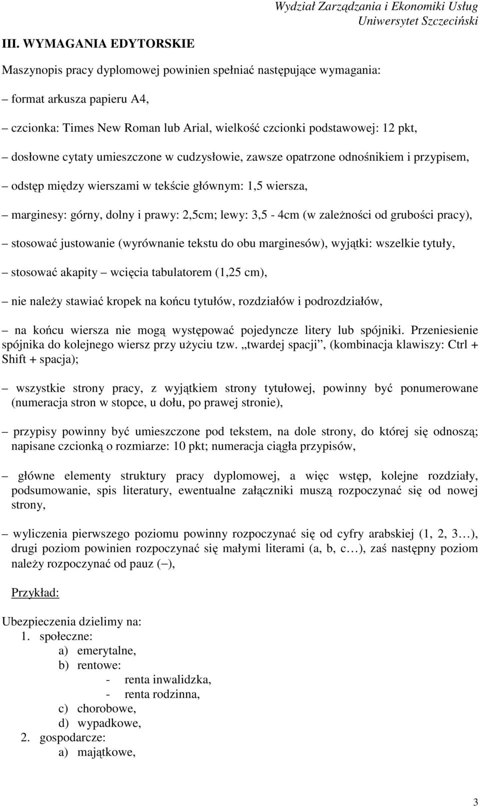 zależności od grubości pracy), stosować justowanie (wyrównanie tekstu do obu marginesów), wyjątki: wszelkie tytuły, stosować akapity wcięcia tabulatorem (1,25 cm), nie należy stawiać kropek na końcu