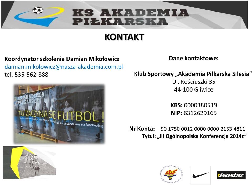 535-562-888 Dane kontaktowe: Klub Sportowy Akademia Piłkarska Silesia Ul.