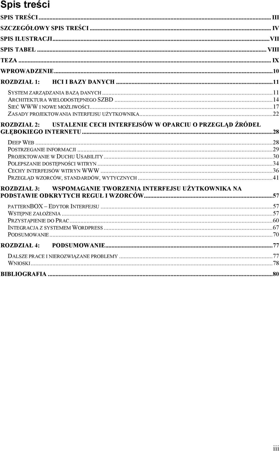 ..22 ROZDZIAŁ 2: USTALENIE CECH INTERFEJSÓW W OPARCIU O PRZEGLĄD ŹRÓDEŁ GŁĘBOKIEGO INTERNETU...28 DEEP WEB...28 POSTRZEGANIE INFORMACJI...29 PROJEKTOWANIE W DUCHU USABILITY.