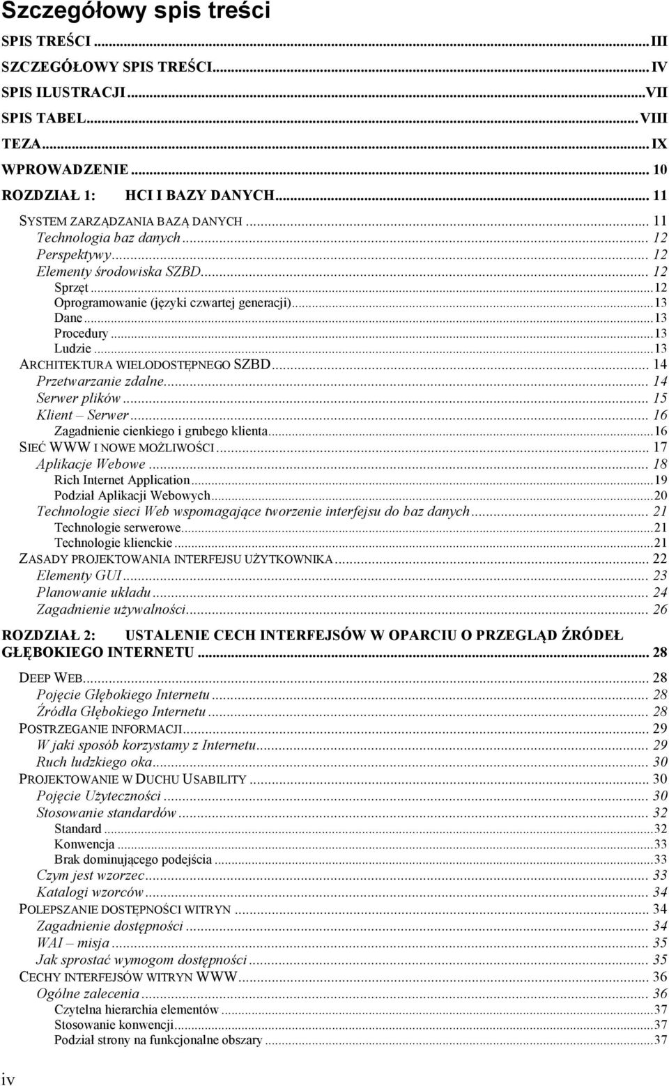 ..13 Procedury...13 Ludzie...13 ARCHITEKTURA WIELODOSTĘPNEGO SZBD... 14 Przetwarzanie zdalne... 14 Serwer plików... 15 Klient Serwer... 16 Zagadnienie cienkiego i grubego klienta.