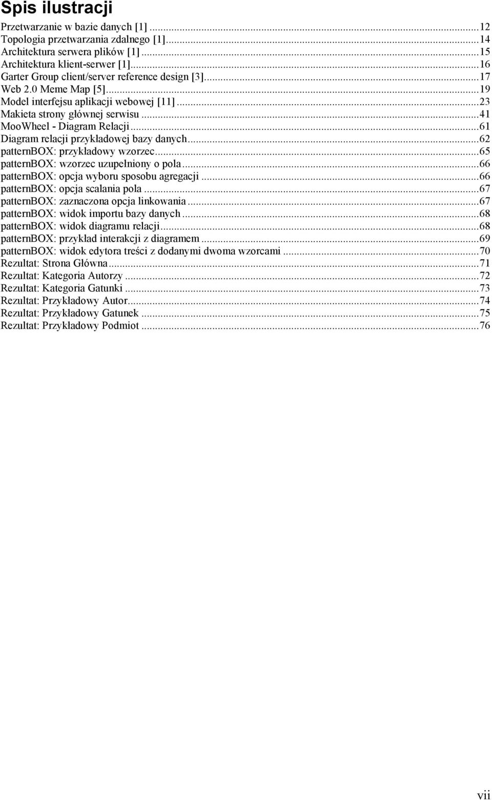 ..61 Diagram relacji przykładowej bazy danych...62 patternbox: przykładowy wzorzec...65 patternbox: wzorzec uzupełniony o pola...66 patternbox: opcja wyboru sposobu agregacji.