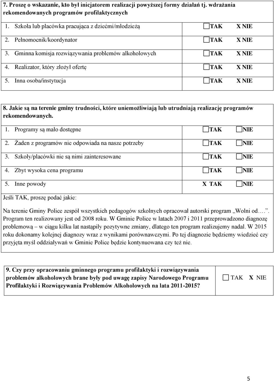 Jakie są na terenie gminy trudności, które uniemożliwiają lub utrudniają realizację programów rekomendowanych. 1. Programy są mało dostępne 2. Żaden z programów nie odpowiada na nasze potrzeby 3.