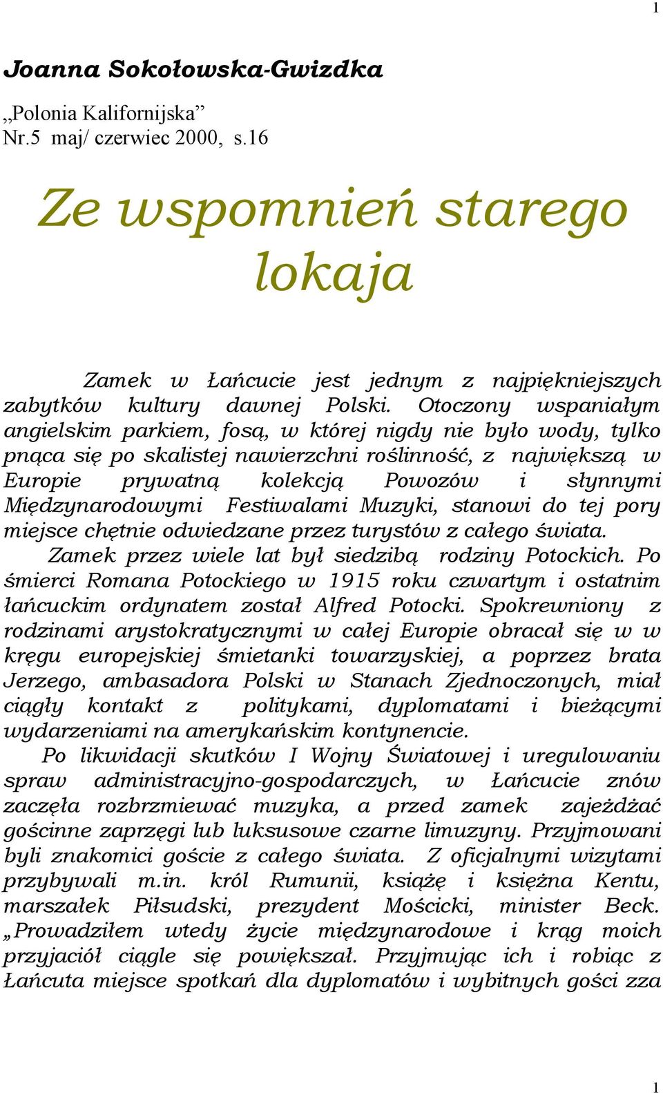 Międzynarodowymi Festiwalami Muzyki, stanowi do tej pory miejsce chętnie odwiedzane przez turystów z całego świata. Zamek przez wiele lat był siedzibą rodziny Potockich.