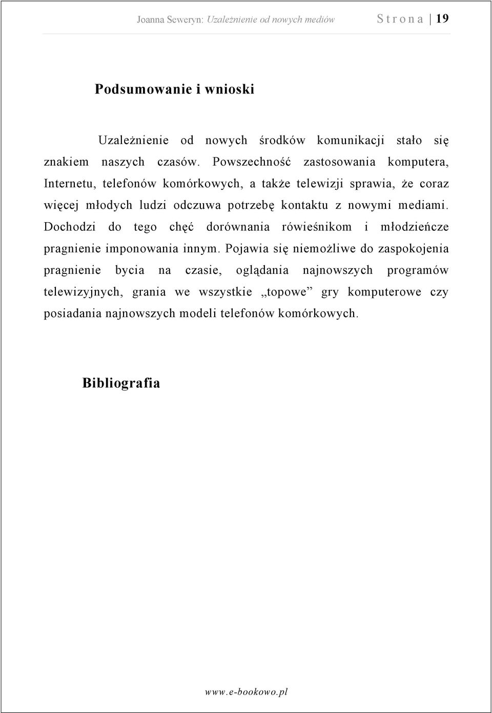 nowymi mediami. Dochodzi do tego chęć dorównania rówieśnikom i młodzieńcze pragnienie imponowania innym.