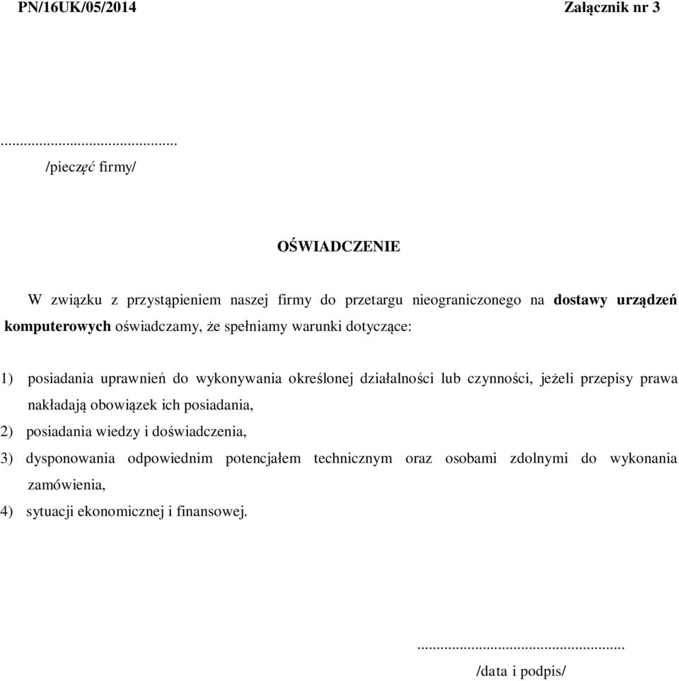 wiadczamy, e spe niamy warunki dotycz ce: 1) posiadania uprawnie do wykonywania okre lonej dzia alno ci lub czynno ci, je eli