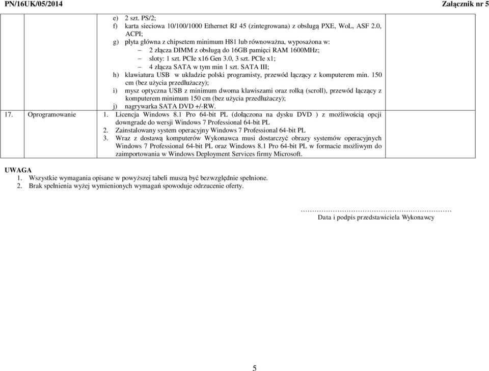PCIe x1; 4 z cza SATA w tym min 1 szt. SATA III; h) klawiatura USB w uk adzie polski programisty, przewód cz cy z komputerem min.