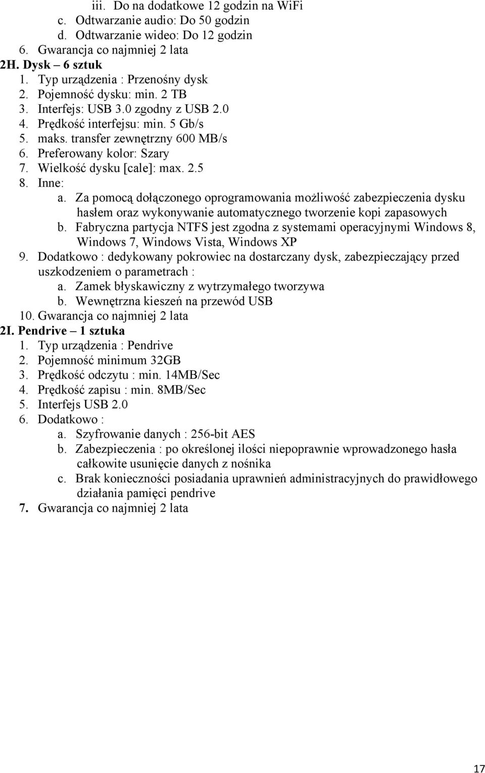 2.5 8. Inne: a. Za pomocą dołączonego oprogramowania moŝliwość zabezpieczenia dysku hasłem oraz wykonywanie automatycznego tworzenie kopi zapasowych b.