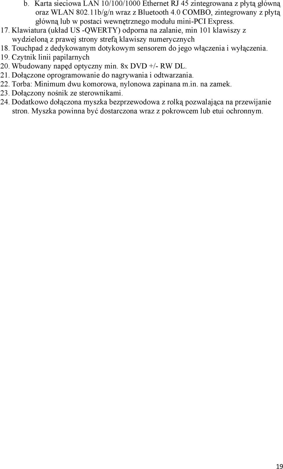 Klawiatura (układ US -QWERTY) odporna na zalanie, min 101 klawiszy z wydzieloną z prawej strony strefą klawiszy numerycznych 18.