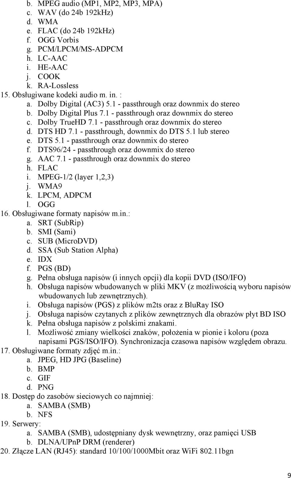 DTS HD 7.1 - passthrough, downmix do DTS 5.1 lub stereo e. DTS 5.1 - passthrough oraz downmix do stereo f. DTS96/24 - passthrough oraz downmix do stereo g. AAC 7.