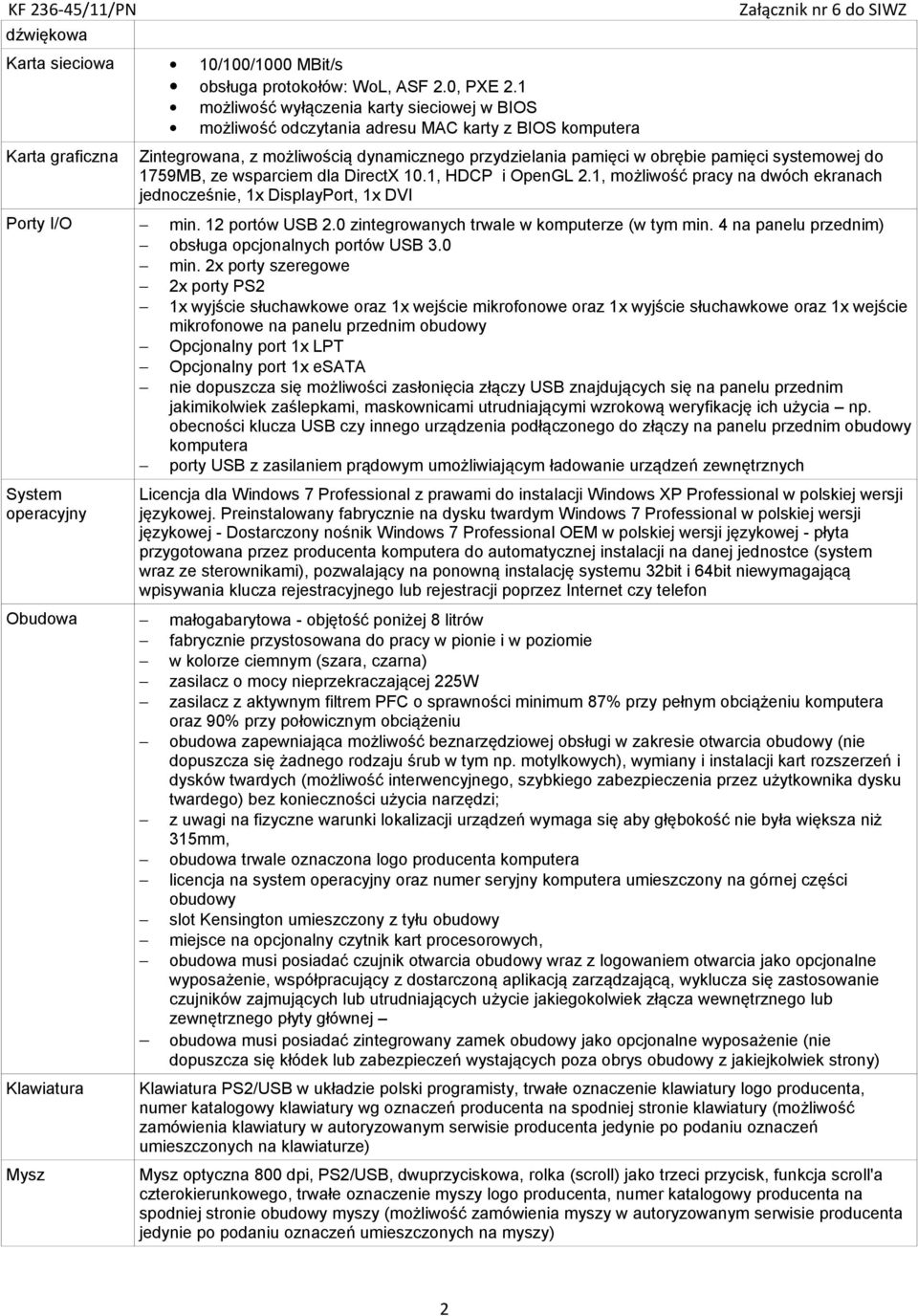 systemowej do 1759MB, ze wsparciem dla DirectX 10.1, HDCP i OpenGL 2.1, możliwość pracy na dwóch ekranach jednocześnie, 1x DisplayPort, 1x DVI Porty I/O min. 12 portów USB 2.