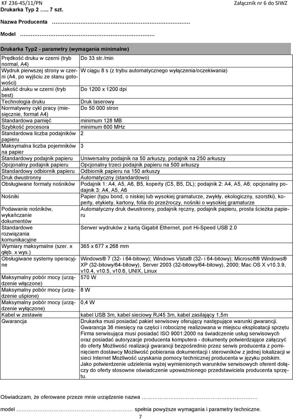 best) Technologia druku Druk laserowy Normatywny cykl pracy (miesięcznie, format A4) Do 50 000 stron Standardowa pamięć minimum 128 MB Szybkość procesora minimum 600 MHz Standardowa liczba podajników