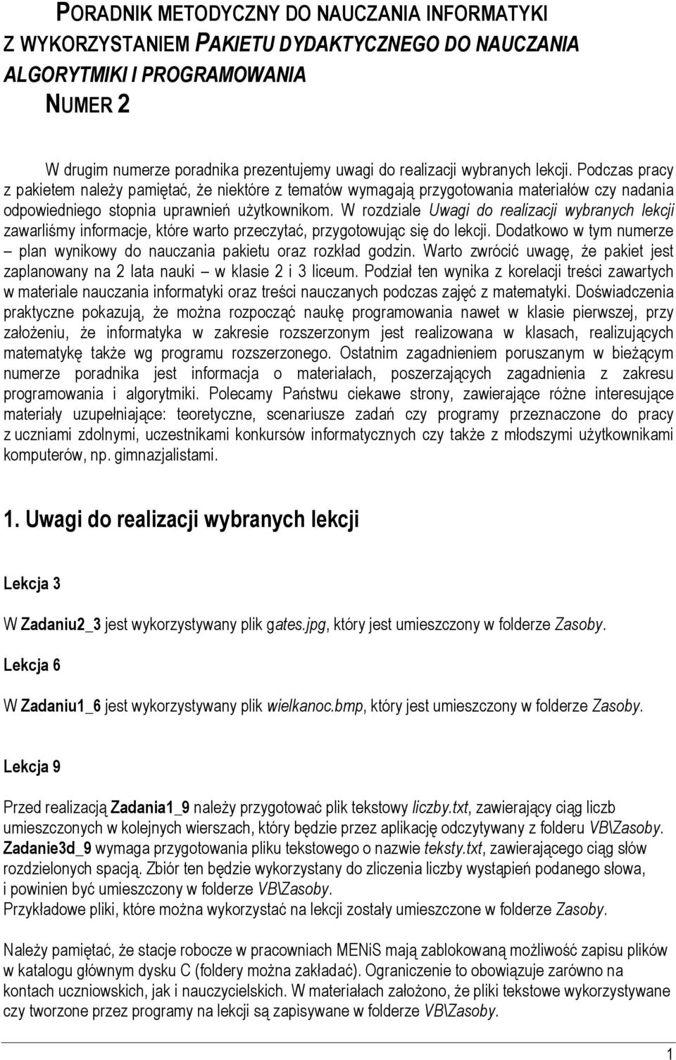 W rozdziale Uwagi do realizacji wybranych lekcji zawarliśmy informacje, które warto przeczytać, przygotowując się do lekcji.