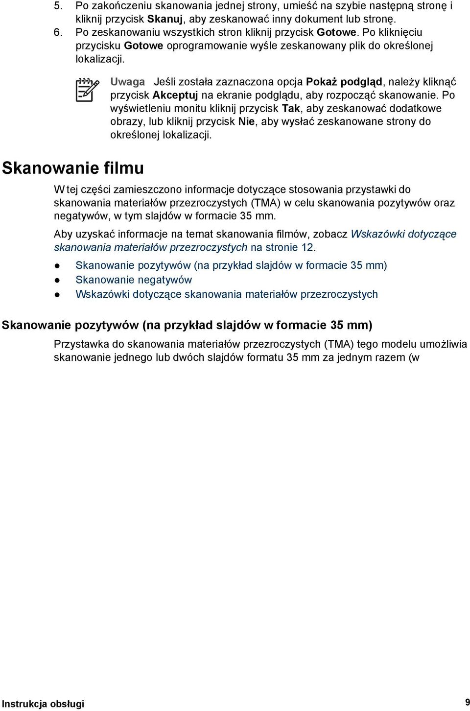 Skanowanie filmu Uwaga Jeśli została zaznaczona opcja Pokaż podgląd, należy kliknąć przycisk Akceptuj na ekranie podglądu, aby rozpocząć skanowanie.