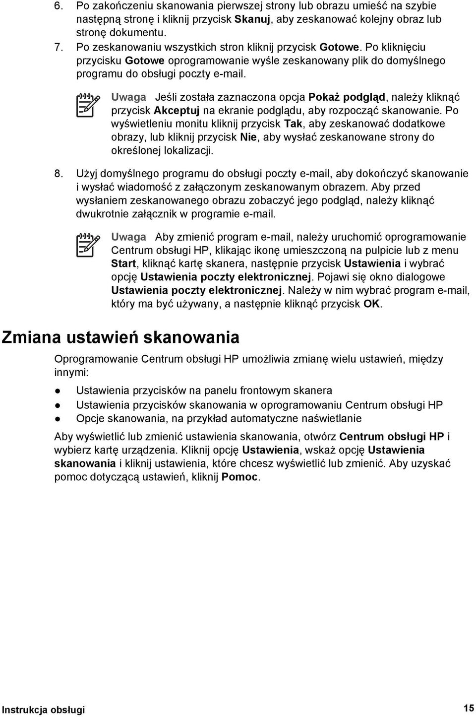 Uwaga Jeśli została zaznaczona opcja Pokaż podgląd, należy kliknąć przycisk Akceptuj na ekranie podglądu, aby rozpocząć skanowanie.
