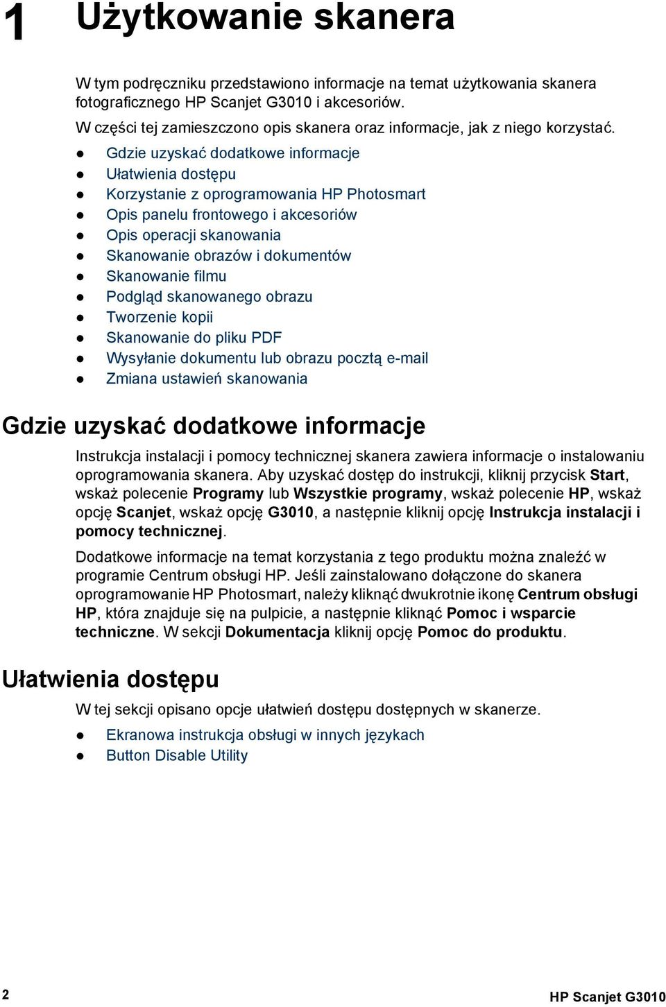 Gdzie uzyskać dodatkowe informacje Ułatwienia dostępu Korzystanie z oprogramowania HP Photosmart Opis panelu frontowego i akcesoriów Opis operacji skanowania Skanowanie obrazów i dokumentów
