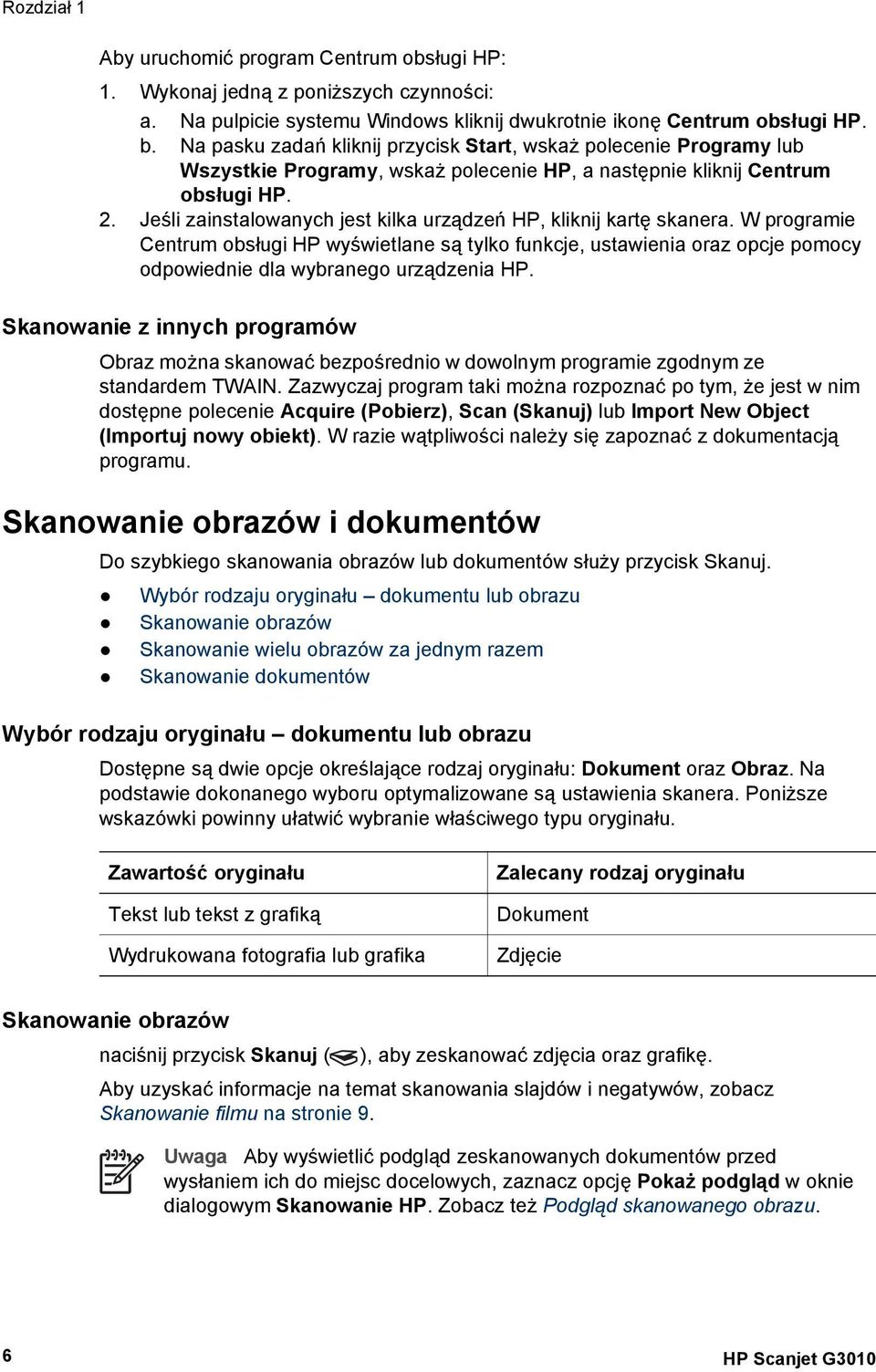 Jeśli zainstalowanych jest kilka urządzeń HP, kliknij kartę skanera. W programie Centrum obsługi HP wyświetlane są tylko funkcje, ustawienia oraz opcje pomocy odpowiednie dla wybranego urządzenia HP.