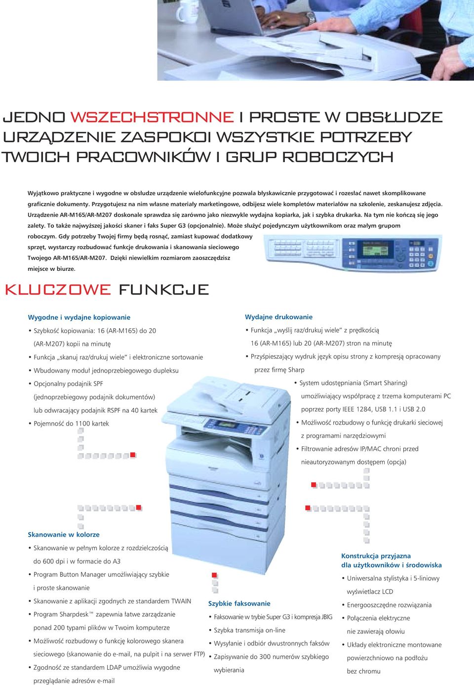 Urzàdzenie AR-M165/AR-M207 doskonale sprawdza si zarówno jako niezwykle wydajna kopiarka, jak i szybka drukarka. Na tym nie koƒczà si jego zalety.