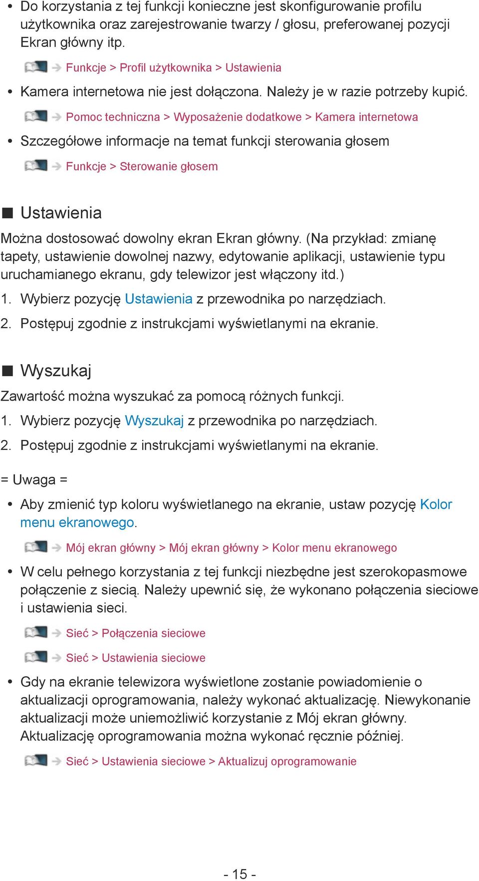 Pomoc techniczna > Wyposażenie dodatkowe > Kamera internetowa Szczegółowe informacje na temat funkcji sterowania głosem Funkcje > Sterowanie głosem Ustawienia Można dostosować dowolny ekran Ekran