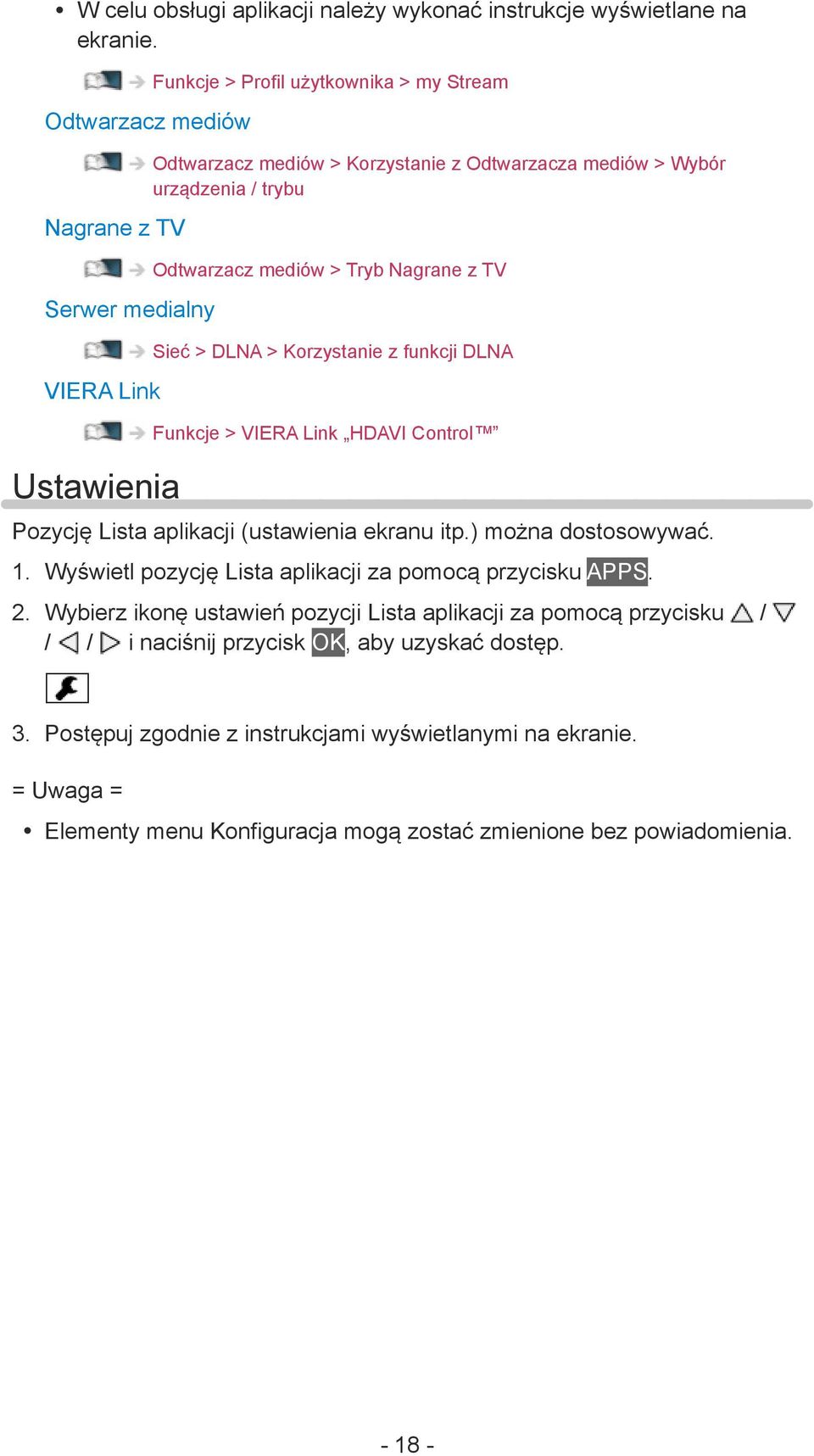 Odtwarzacz mediów > Tryb Nagrane z TV Sieć > DLNA > Korzystanie z funkcji DLNA Funkcje > VIERA Link HDAVI Control Pozycję Lista aplikacji (ustawienia ekranu itp.) można dostosowywać. 1.