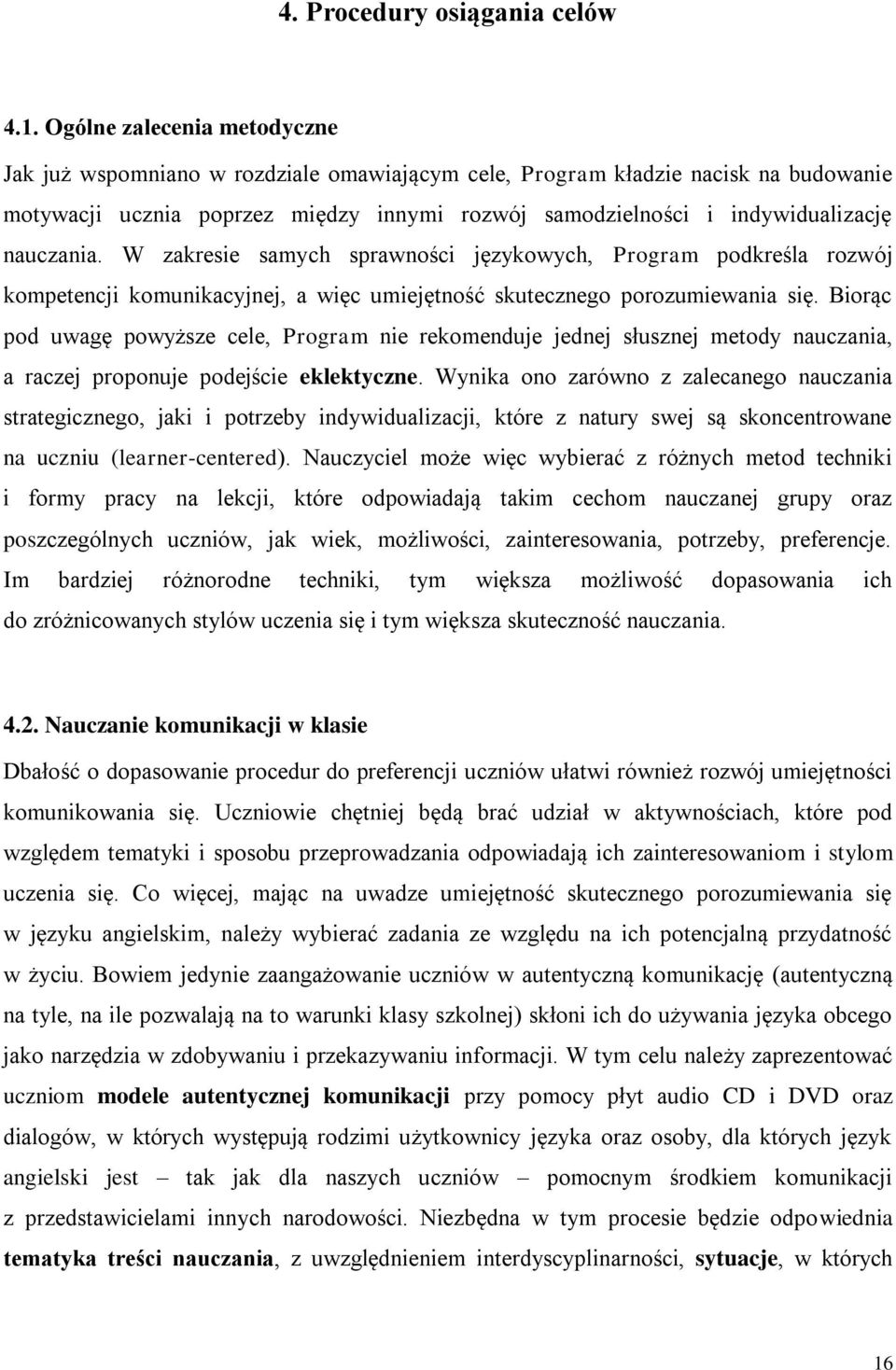 nauczania. W zakresie samych sprawności językowych, Program podkreśla rozwój kompetencji komunikacyjnej, a więc umiejętność skutecznego porozumiewania się.