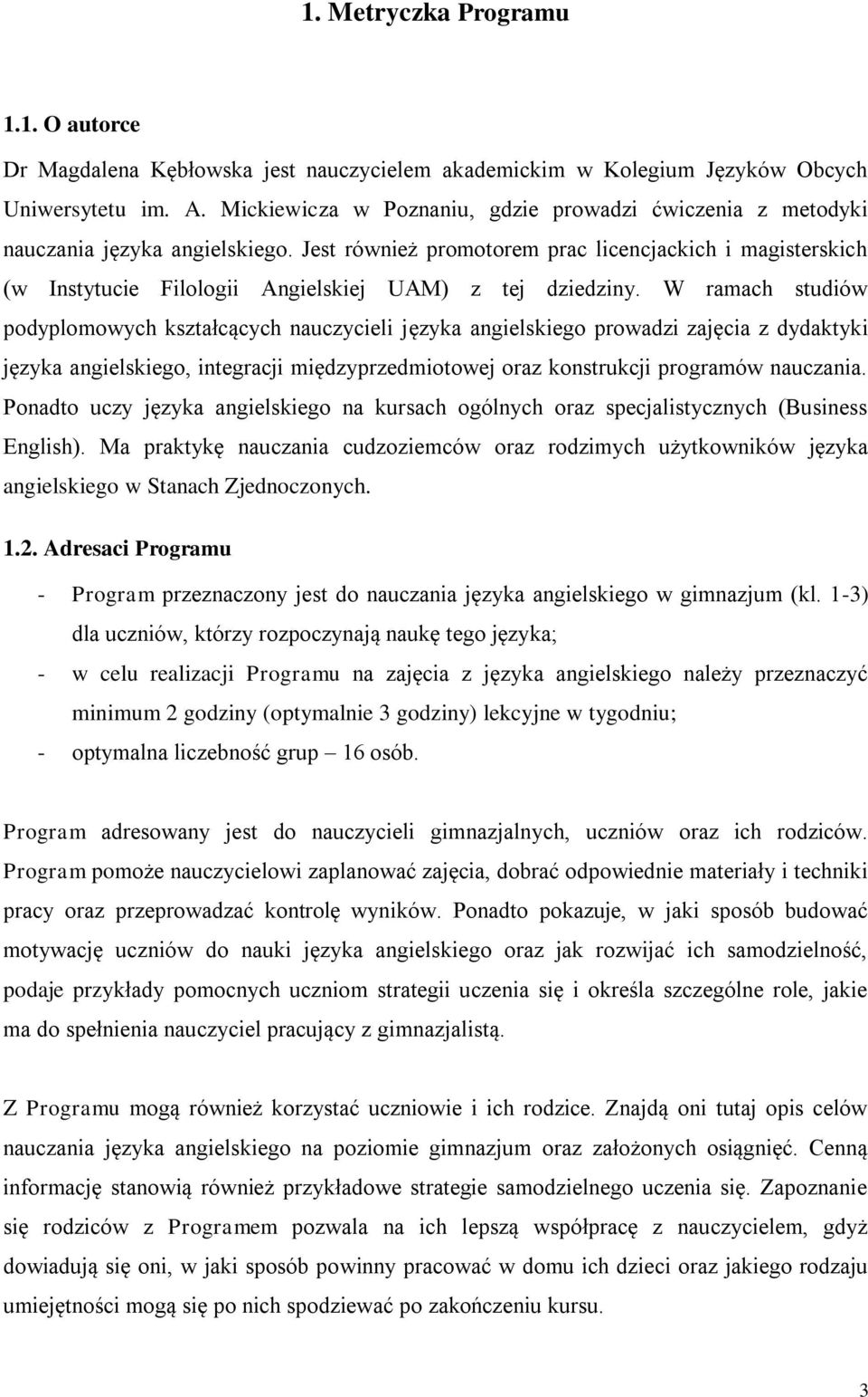 Jest również promotorem prac licencjackich i magisterskich (w Instytucie Filologii Angielskiej UAM) z tej dziedziny.