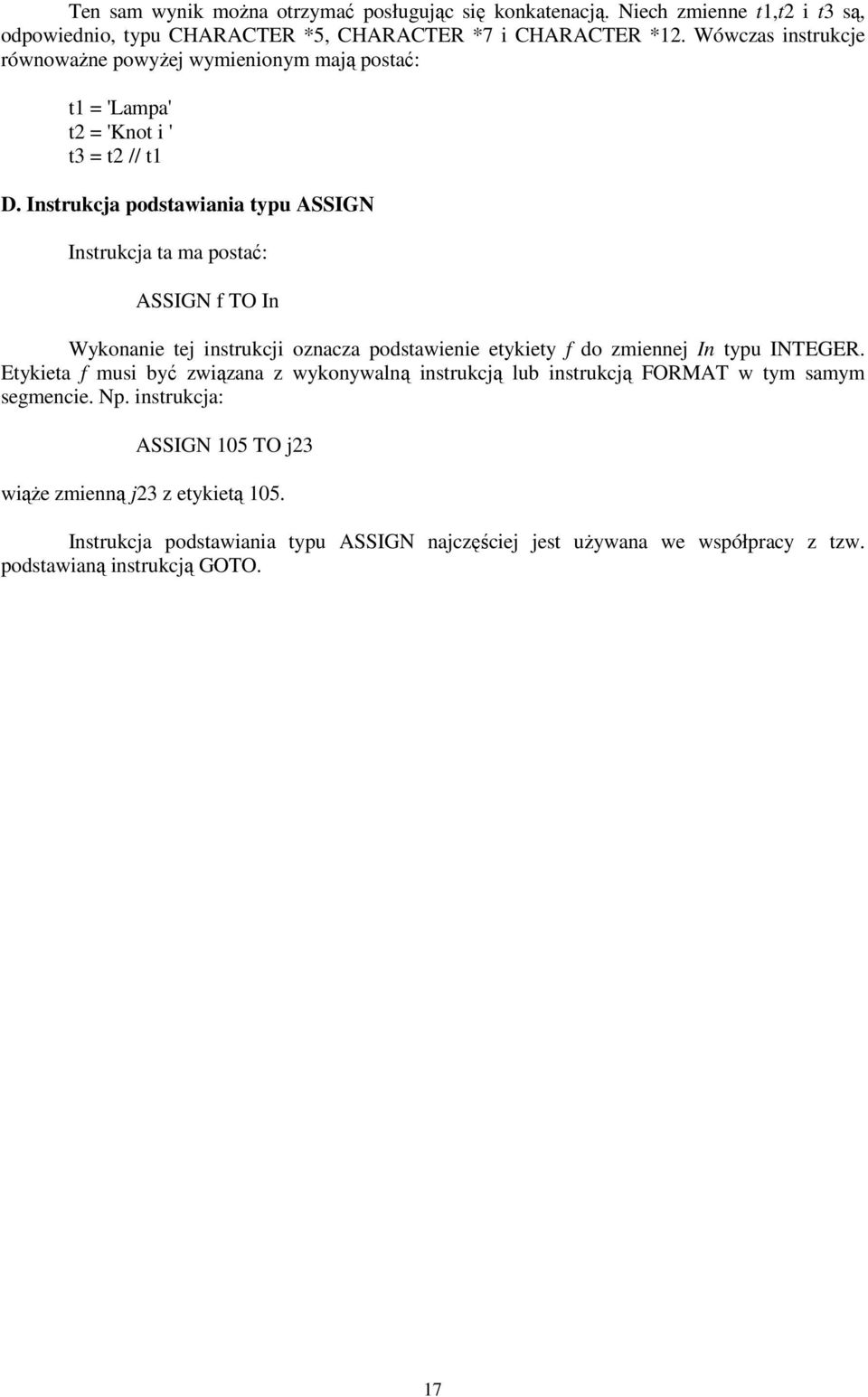 Instrukcja podstawiania typu ASSIGN Instrukcja ta ma postać: ASSIGN f TO In Wykonanie tej instrukcji oznacza podstawienie etykiety f do zmiennej In typu INTEGER.