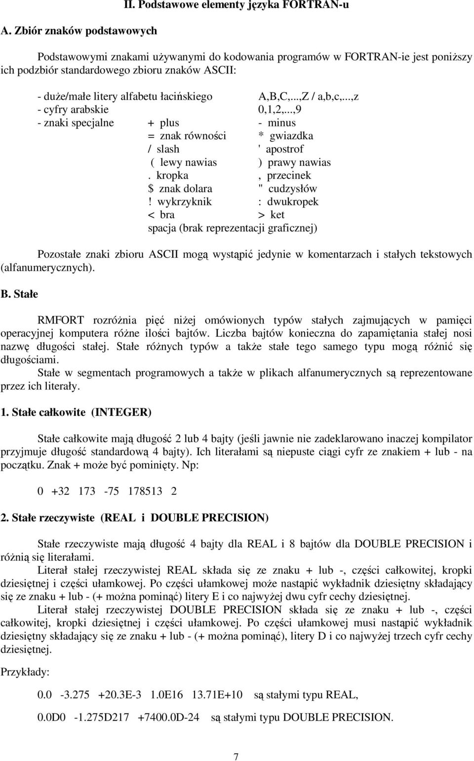 łacińskiego A,B,C,...,Z / a,b,c,...,z - cyfry arabskie 0,1,2,...,9 - znaki specjalne + plus - minus = znak równości * gwiazdka / slash ' apostrof ( lewy nawias ) prawy nawias.