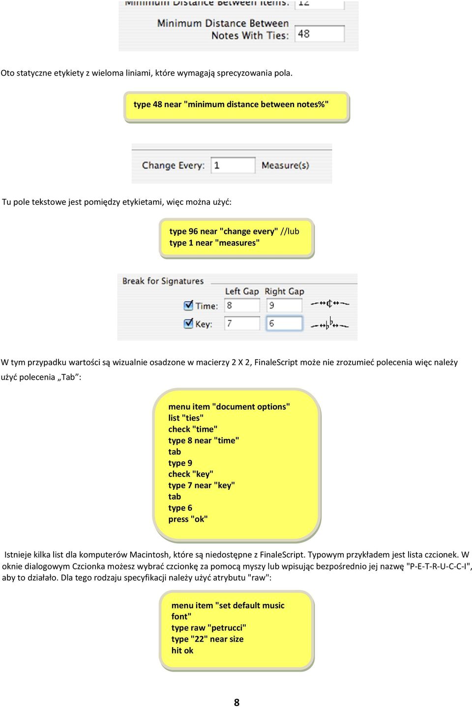 wizualnie osadzone w macierzy 2 X 2, FinaleScript może nie zrozumieć polecenia więc należy użyć polecenia Tab : menu item "document options" list "ties" check "time" type 8 near "time" tab type 9