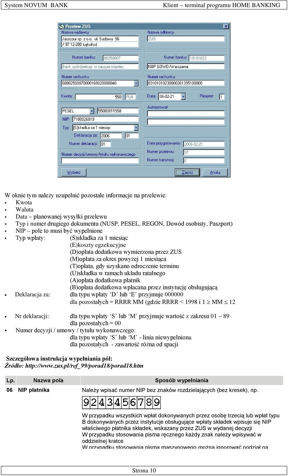 (U)składka w ramach układu ratalnego (A)opłata dodatkowa płatnik (B)opłata dodatkowa wpłacana przez instytucję obsługującą Deklaracja za: dla typu wpłaty D lub E przyjmuje 000000 dla pozostałych =