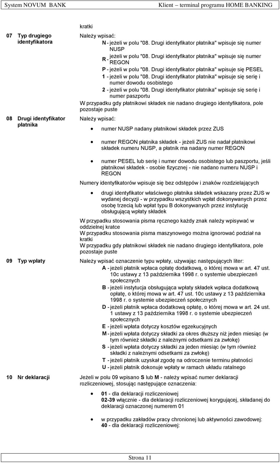 Drugi identyfikator płatnika" wpisuje się serię i numer dowodu osobistego 2 - jeżeli w polu "08.