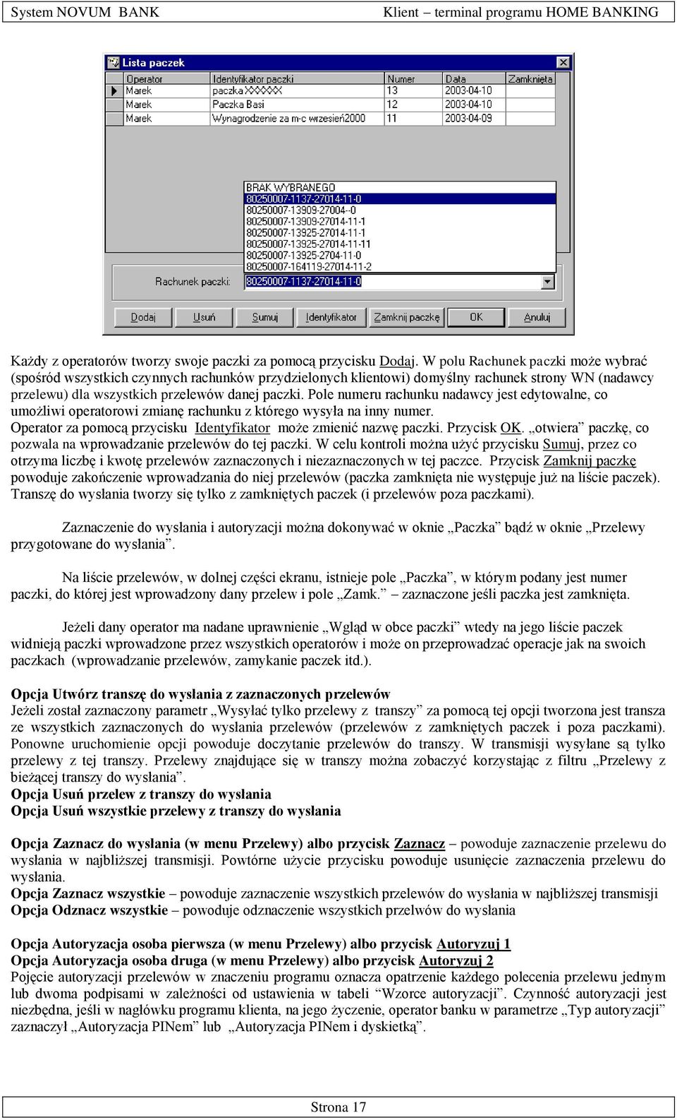 Pole numeru rachunku nadawcy jest edytowalne, co umożliwi operatorowi zmianę rachunku z którego wysyła na inny numer. Operator za pomocą przycisku Identyfikator może zmienić nazwę paczki. Przycisk OK.