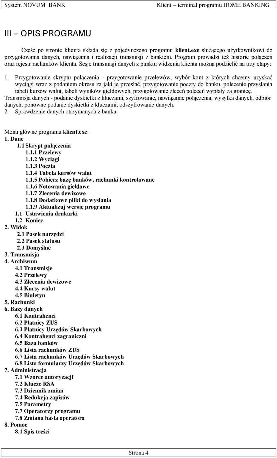 Przygotowanie skryptu połączenia - przygotowanie przelewów, wybór kont z których chcemy uzyskać wyciągi wraz z podaniem okresu za jaki je przesłać, przygotowanie poczty do banku, polecenie przysłania