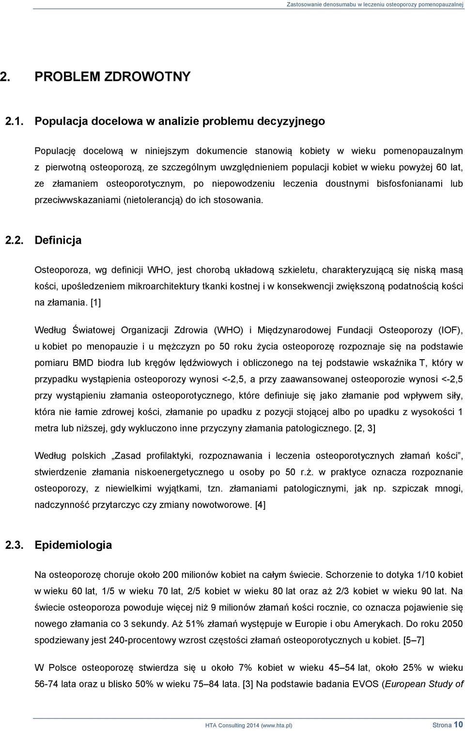 kobiet w wieku powyżej 60 lat, ze złamaniem osteoporotycznym, po niepowodzeniu leczenia doustnymi bisfosfonianami lub przeciwwskazaniami (nietolerancją) do ich stosowania. 2.