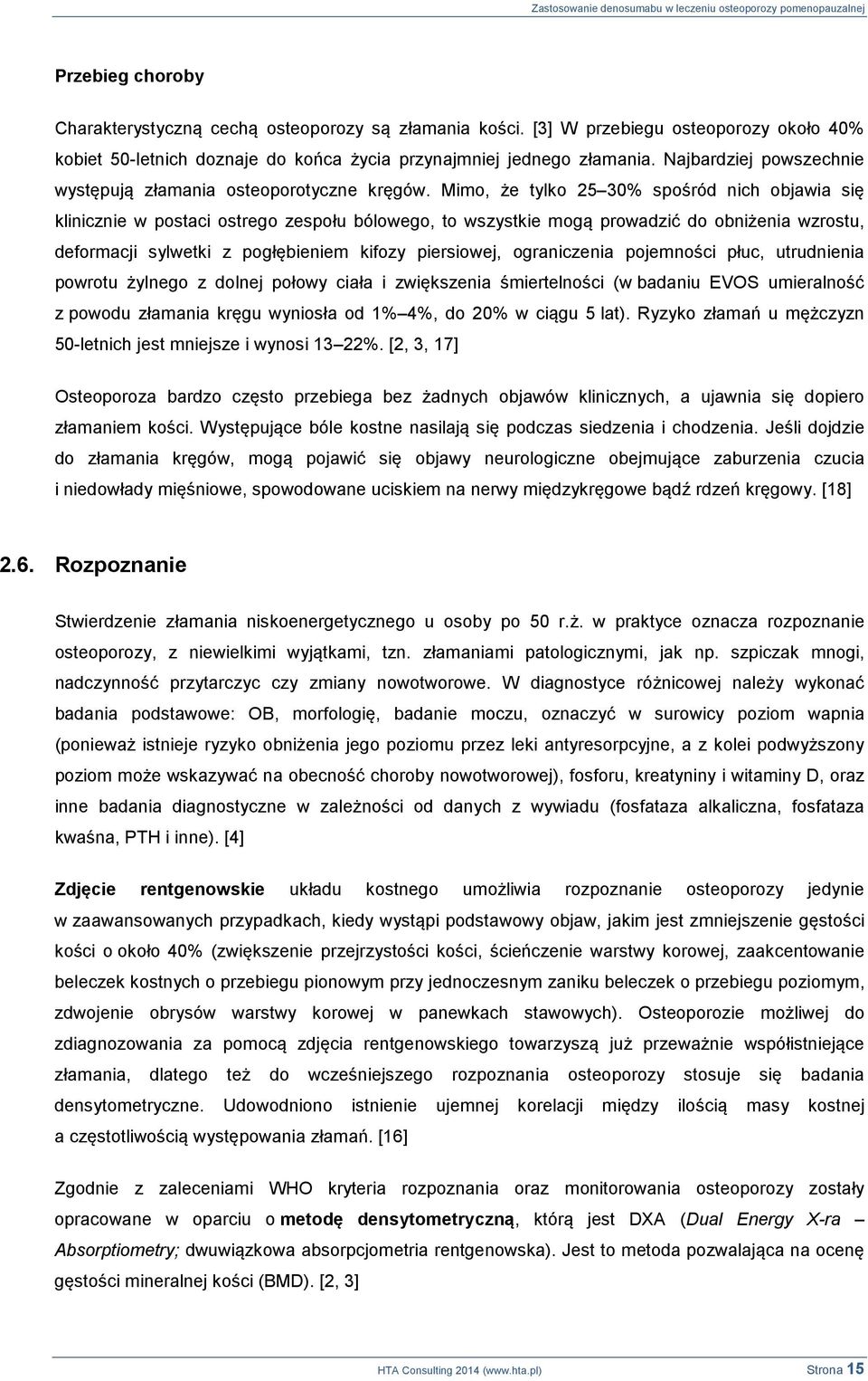 Mimo, że tylko 25 30% spośród nich objawia się klinicznie w postaci ostrego zespołu bólowego, to wszystkie mogą prowadzić do obniżenia wzrostu, deformacji sylwetki z pogłębieniem kifozy piersiowej,