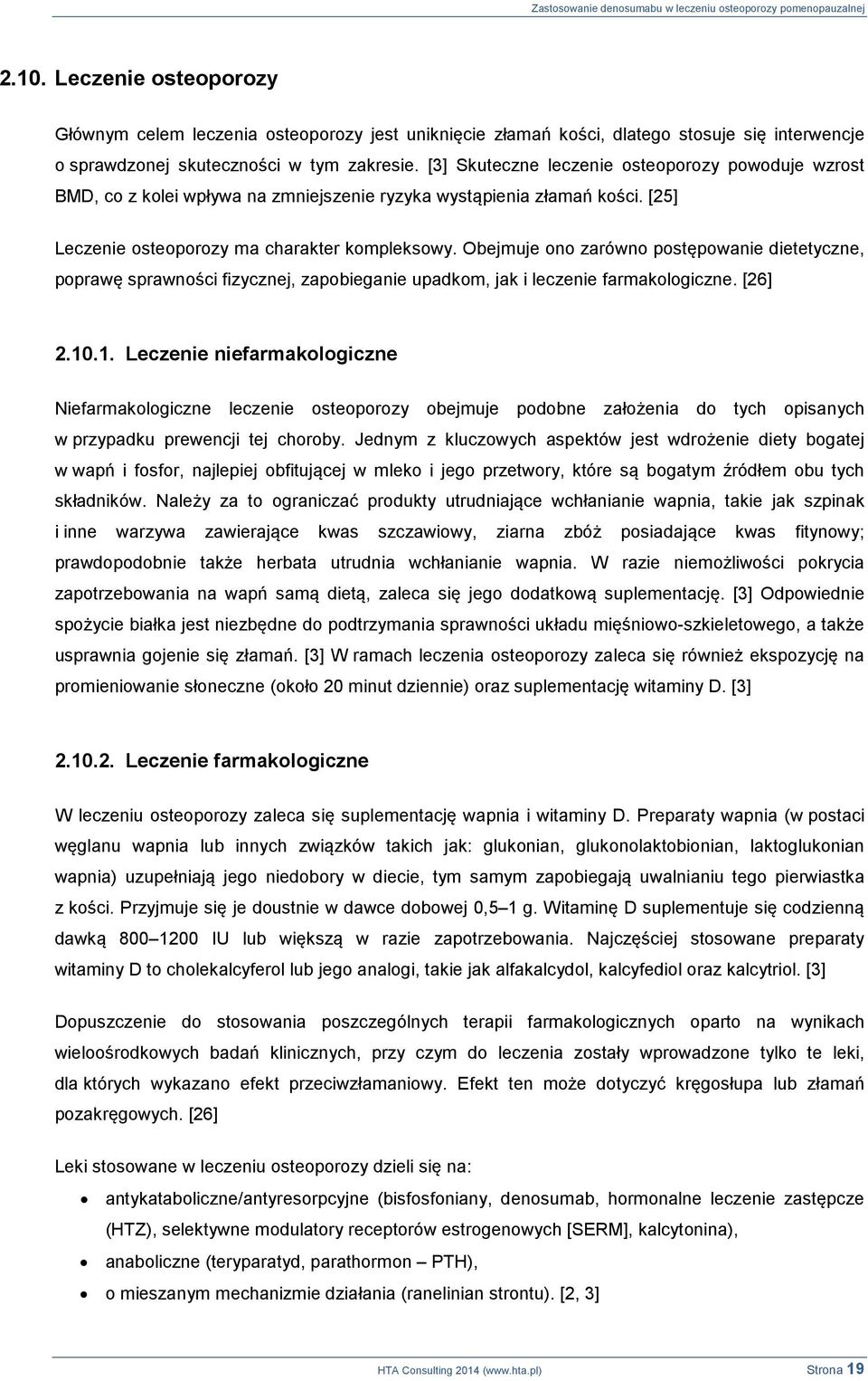 Obejmuje ono zarówno postępowanie dietetyczne, poprawę sprawności fizycznej, zapobieganie upadkom, jak i leczenie farmakologiczne. [26] 2.10