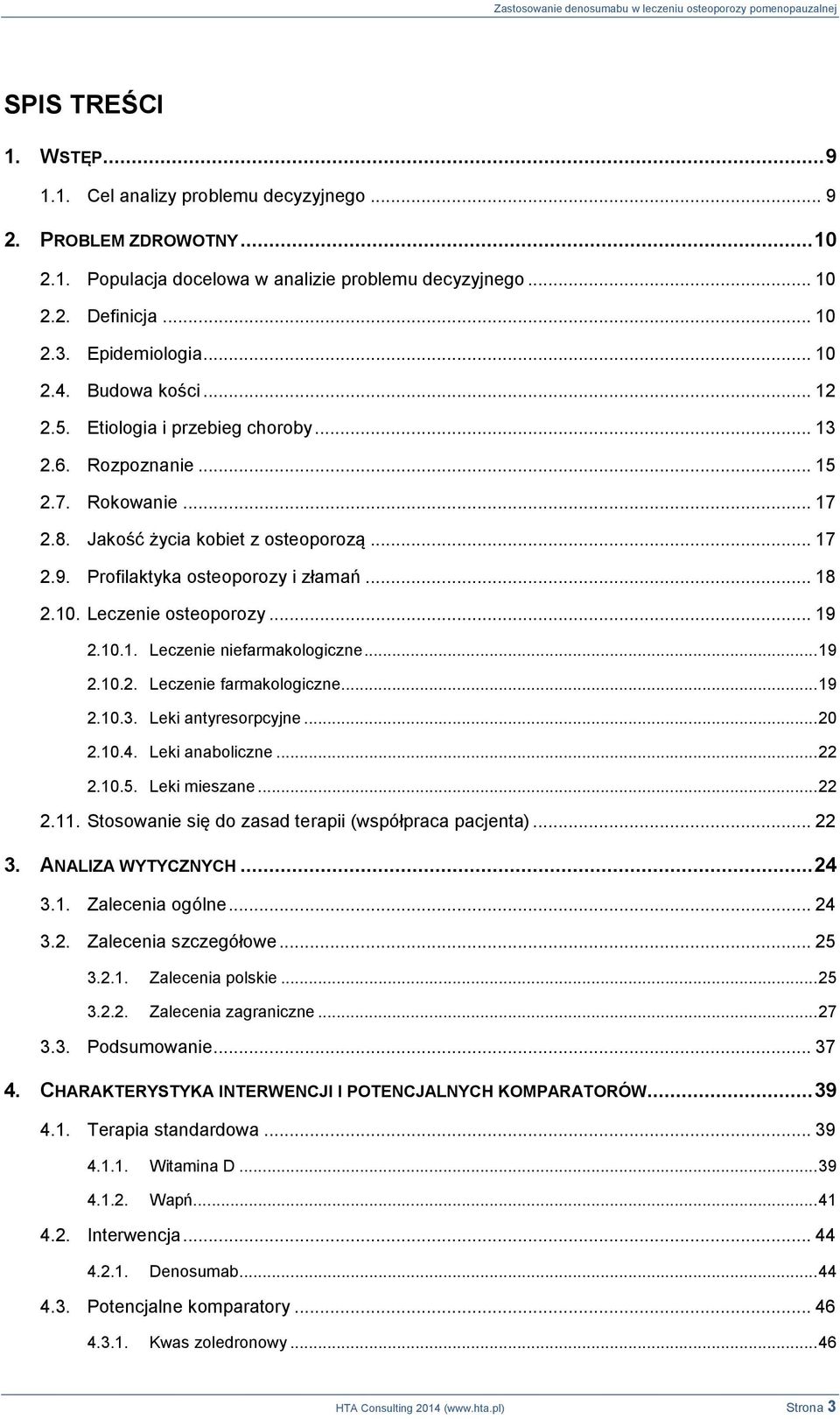 .. 18 2.10. Leczenie osteoporozy... 19 2.10.1. Leczenie niefarmakologiczne... 19 2.10.2. Leczenie farmakologiczne... 19 2.10.3. Leki antyresorpcyjne... 20 2.10.4. Leki anaboliczne... 22 2.10.5.