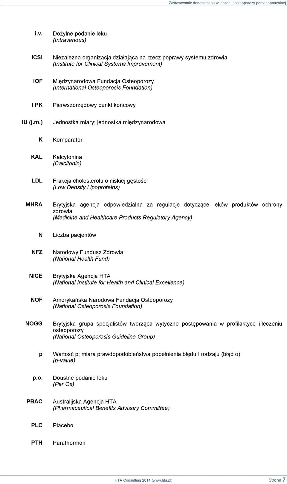 ) Jednostka miary; jednostka międzynarodowa K Komparator KAL Kalcytonina (Calcitonin) LDL Frakcja cholesterolu o niskiej gęstości (Low Density Lipoproteins) MHRA Brytyjska agencja odpowiedzialna za