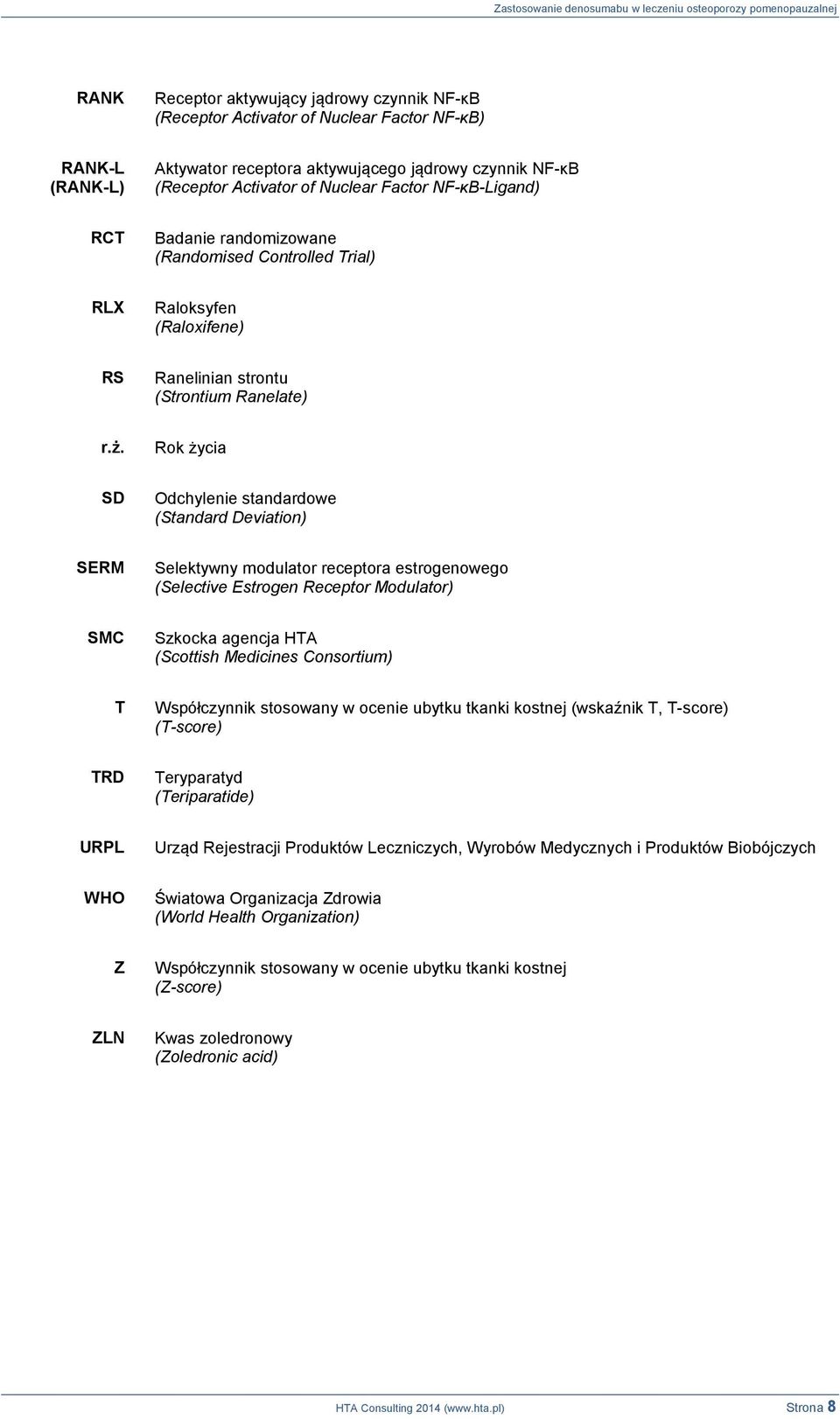 Rok życia SD Odchylenie standardowe (Standard Deviation) SERM Selektywny modulator receptora estrogenowego (Selective Estrogen Receptor Modulator) SMC Szkocka agencja HTA (Scottish Medicines