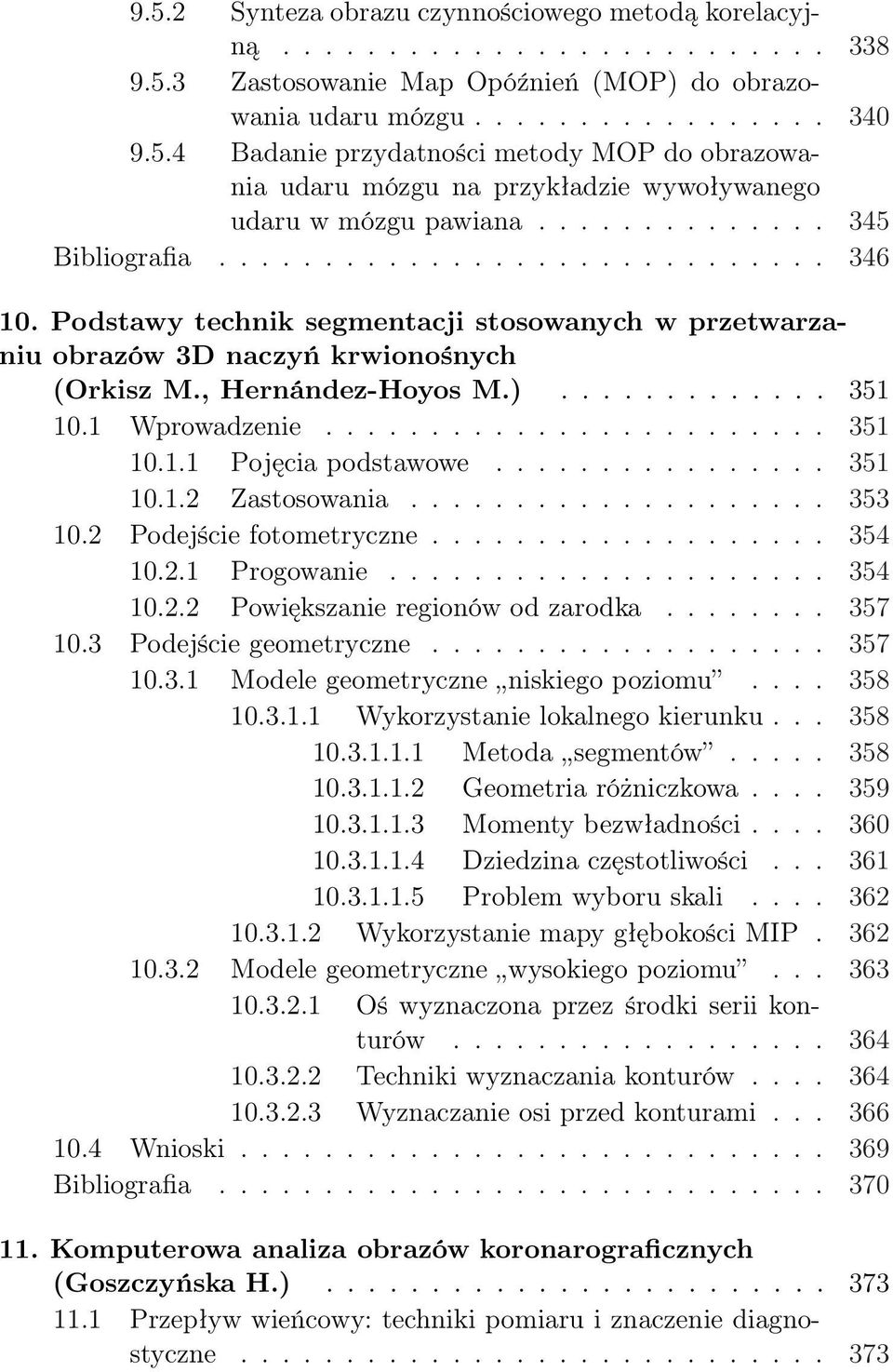 1 Wprowadzenie........................ 351 10.1.1 Pojęcia podstawowe................ 351 10.1.2 Zastosowania.................... 353 10.2 Podejście fotometryczne................... 354 10.2.1 Progowanie.