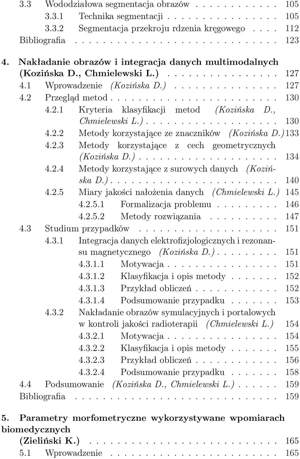 2.1 Kryteria klasyfikacji metod (Kozińska D., Chmielewski L.)................... 130 4.2.2 Metody korzystające ze znaczników (Kozińska D.) 133 4.2.3 Metody korzystające z cech geometrycznych (Kozińska D.