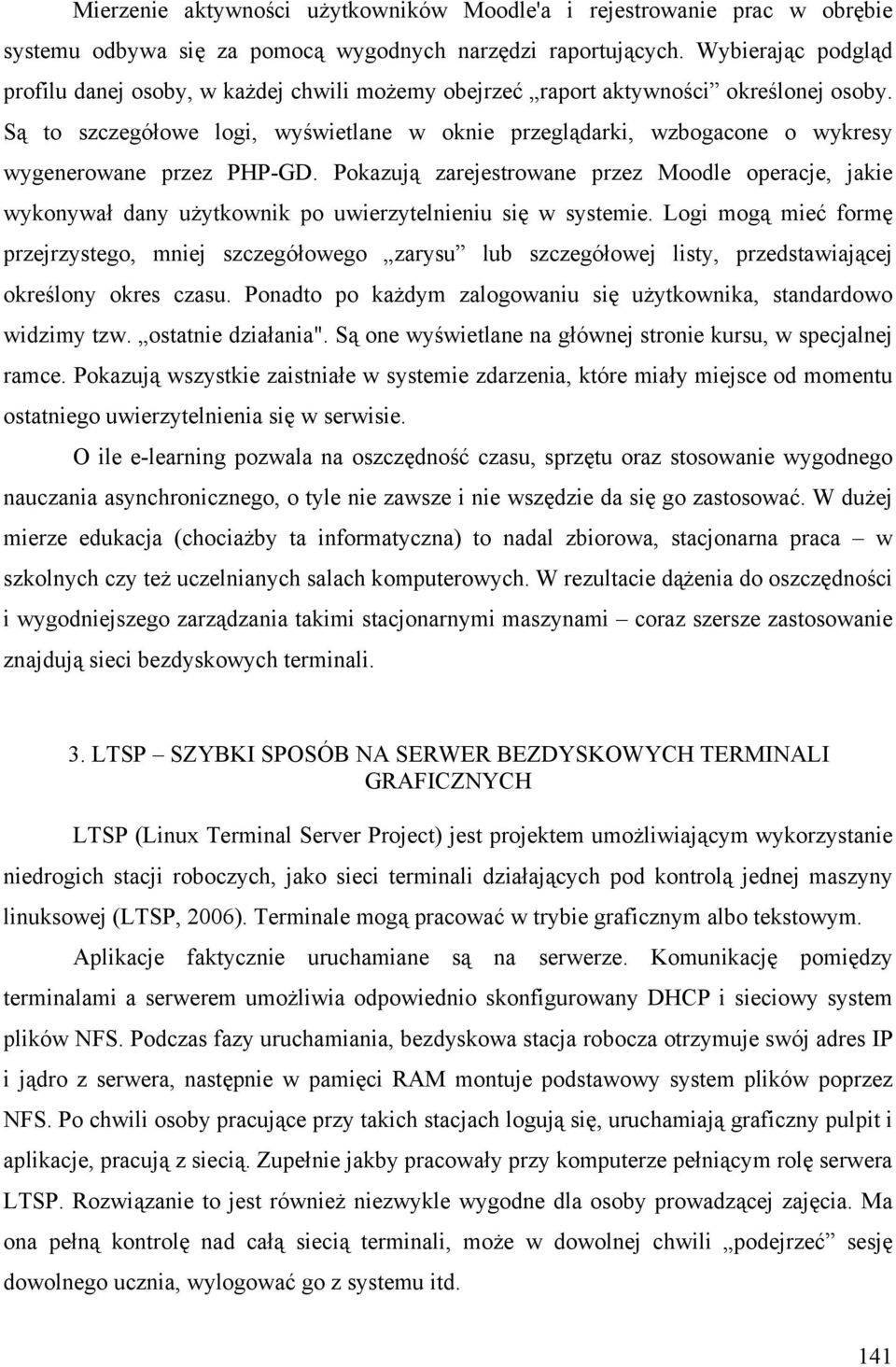 Są to szczegółowe logi, wyświetlane w oknie przeglądarki, wzbogacone o wykresy wygenerowane przez PHP-GD.