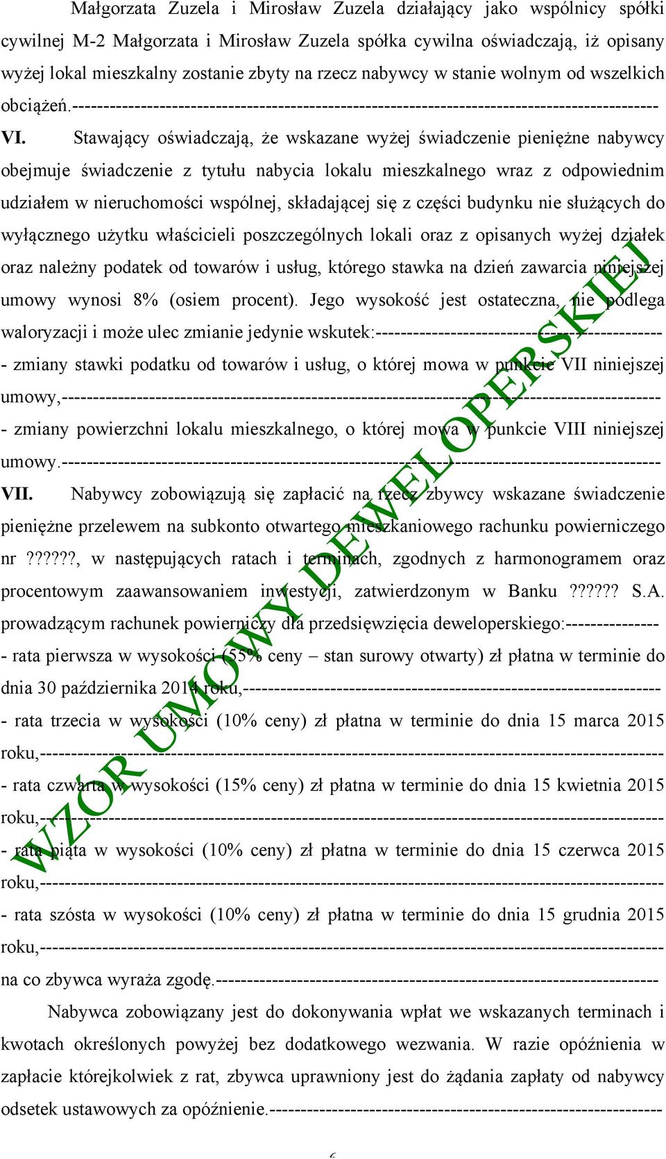 Stawający oświadczają, że wskazane wyżej świadczenie pieniężne nabywcy obejmuje świadczenie z tytułu nabycia lokalu mieszkalnego wraz z odpowiednim udziałem w nieruchomości wspólnej, składającej się